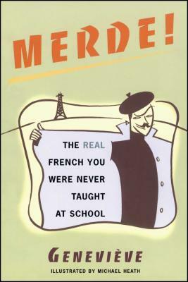 Merde!: The Real French You Were Never Taught at School by Genevieve