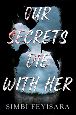 Our Secrets Die With Her by Simbi Feyisara