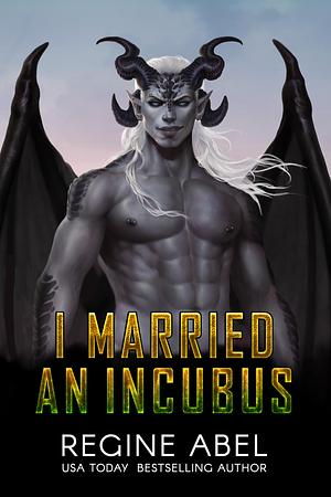 I Married an Incubus by Regine Abel