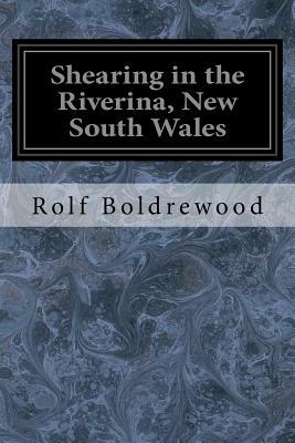 Shearing in the Riverina, New South Wales by Rolf Boldrewood