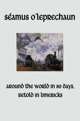 Around the World in Eighty Days, Retold in Limericks by Seamus O'Leprechaun