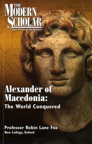 Alexander of Macedonia: The World Conquered (Modern Scholar) by Robin Lane Fox