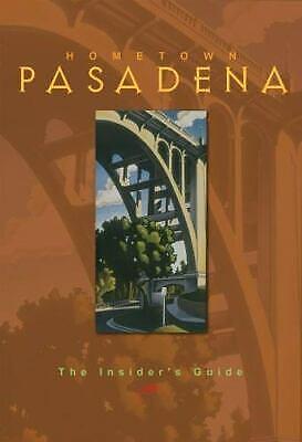 Hometown Pasadena: The Insider's Guide by Colleen Dunn Bates