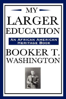 My Larger Education (an African American Heritage Book) by Booker T. Washington