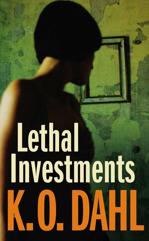 Lethal Investments by Kjell Ola Dahl