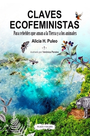 Claves ecofeministas. Para rebeldes que aman a la Tierra y a los animales by Verónica Perales, Alicia H. Puleo