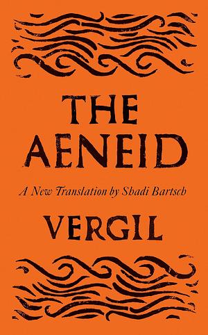 The Aeneid: Translated by Shadi Bartsch by Virgil, Shadi Bartsch