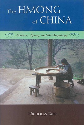 The Hmong of China: Context, Agency, and the Imaginary by Nicholas Tapp