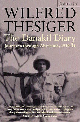The Danakil Diary: Journeys Through Abyssinia, 1930 - 34 by Wilfred Thesiger