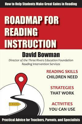 Roadmap for Reading Instruction: How to Help Students Make Great Gains in Reading by David Bowman