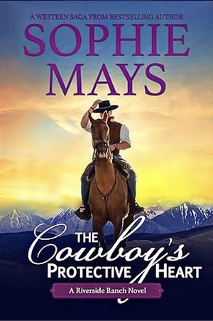 The cowboys protective heart:cole by Sophie Mays