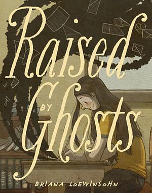 Raised by Ghosts by Briana Loewinsohn