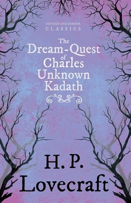 The Dream-Quest of Unknown Kadath (Fantasy and Horror Classics): With a Dedication by George Henry Weiss by H.P. Lovecraft, George Henry Weiss