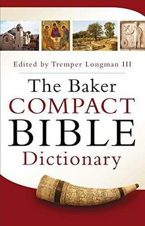 The Baker Compact Bible Dictionary by Tremper Longman III