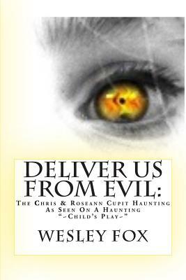 Deliver Us From Evil: : A Family's True Haunting by Wesley Fox