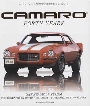Camaro Forty Years by Darwin Holmstrom, Ed Welburn, David Newhardt