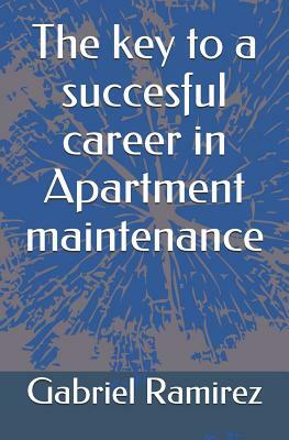 The key to a succesful career in Apartment maintenance by Gabriel Ramirez