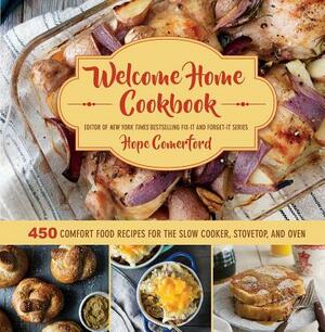 Welcome Home Cookbook: 450 Comfort Food Recipes for the Slow Cooker, Stovetop, and Oven by Hope Comerford