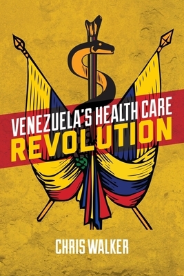 Venezuela's Health Care Revolution by Chris Walker