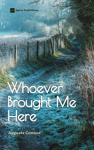 Whoever Brought Me Here: A Historical M/M Romance Story by Augusta Connor