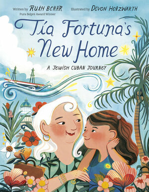 Tia Fortuna's New Home: A Jewish Cuban Journey by Ruth Behar, Devon Holzwarth