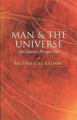 Man and the Universe: An Islamic Perspective by Mostafa al-Badawi