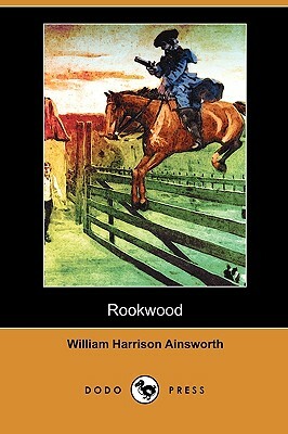 Rookwood (Dodo Press) by William Harrison Ainsworth