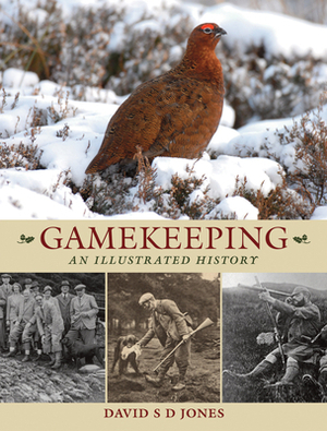 Gamekeeping: An Illustrated History by David S. D. Jones