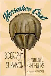 Horseshoe Crab: Biography of a Survivor by Anthony D. Fredericks