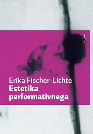 Estetika performativnega by Lado Kralj, Erika Fischer-Lichte