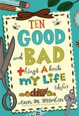 Ten Good and Bad Things about My Life (So Far) by Ann M. Martin