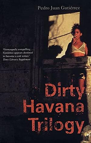 Dirty Havana Trilogy by Pedro Juan Gutiérrez