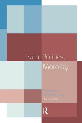 Truth, Politics, Morality: Pragmatism and Deliberation by Cheryl Misak