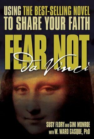 Fear Not Da Vinci: Using the Da Vinci Code to Share Your Faith by Gini Monroe, Susy Flory, W. Ward Gasque