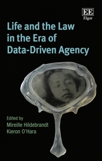 Life and the Law in the Era of Data-Driven Agency by Kieron O'Hara, Mireille Hildebrandt