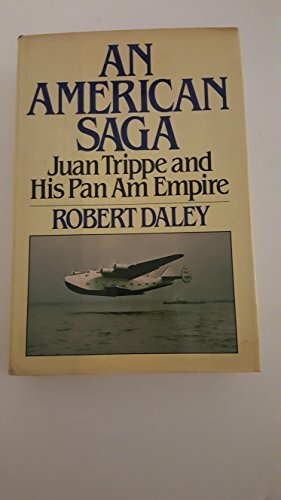 An American Saga: Juan Trippe and His Pan Am Empire by Robert Daley