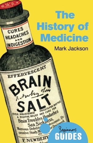 The History of Medicine: A Beginner's Guide by Mark Jackson