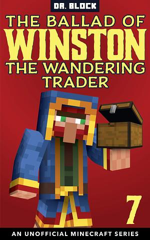 The Ballad of Winston the Wandering Trader, Book 7 by Dr. Block, Dr. Block