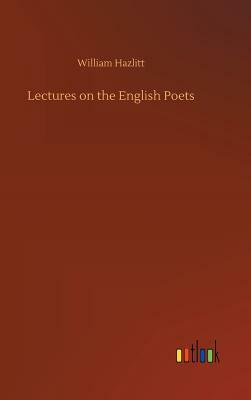 Lectures on the English Poets by William Hazlitt