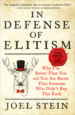 In Defense of Elitism: Why I'm Better Than You and You Are Better Than Someone Who Didn't Buy This Book by Joel Stein