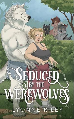 Seduced by the Werewolves  by Lyonne Riley