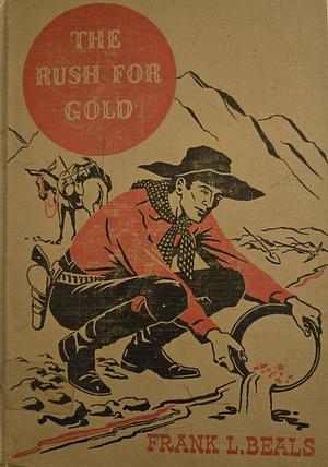 The Rush for Gold by Frank L. Beals