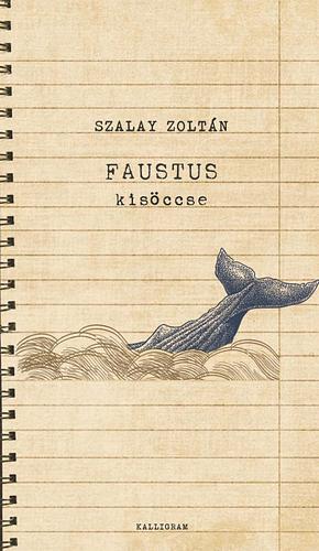Faustus kisöccse: felőrlődési regény by Zoltán Szalay