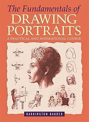 The Fundamentals of Drawing Portraits by Barrington Barber, Barrington Barber