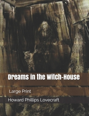 Dreams in the Witch-House: Large Print by H.P. Lovecraft