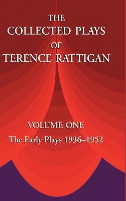 The Collected Plays of Terence Rattigan: Volume 1: The Early Plays 1936-1952 by Terence Rattigan