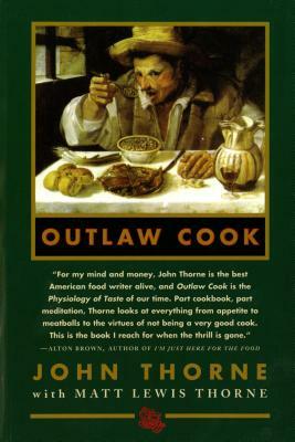 Outlaw Cook by John Thorne, Brian Ed Thorne, Matt Lewis Thorne