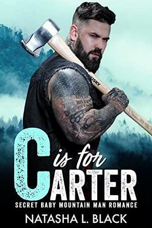 C is for Carter: A Secret Baby Mountain Man Romance (Men of ALPHAbet Mountain) by Natasha L. Black