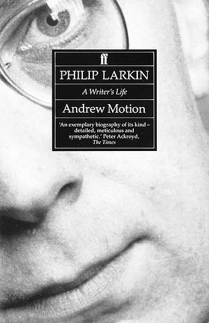 Philip Larkin: A Writer's Life by Andrew Motion