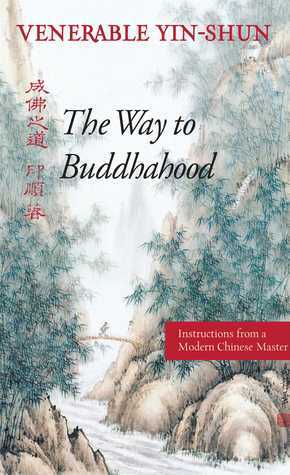 The Way to Buddhahood: Instructions from a Modern Chinese Master by Wing H. Yeung, Yin-Shun